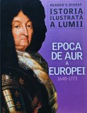 Cumpara ieftin Istoria ilustrata a lumii. Epoca de aur a Europei 1648-1773 (Reader&#039;s Digest) - 2011 (AL88)