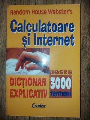 Calculatoare si Internet Dictionar explicativ peste 3000 de termeni foto
