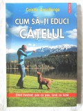 CUM SA-TI EDUCI CATELUL - Ghid ilustrat pas cu pas, luna cu luna - C. Arpaillange, 2013. Carte noua, Polirom