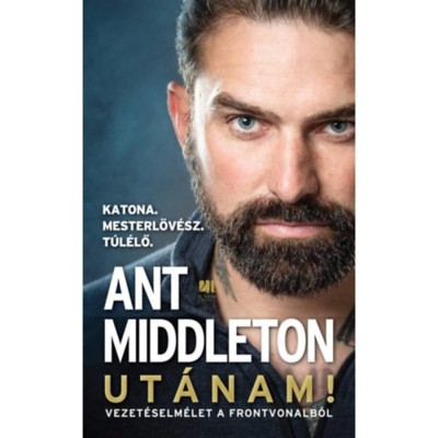 Ut&amp;aacute;nam! - Vezet&amp;eacute;selm&amp;eacute;let a frontvonalb&amp;oacute;l - Ant Middleton foto