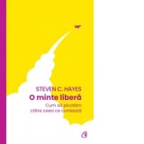 O minte libera. Cum sa pivotam catre ceea ce conteaza - Daniela Preda, Steven C. Hayes