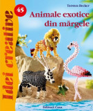 Animale exotice din mărgele. Idei creative 45 - Paperback brosat - Becker Torsten - Casa