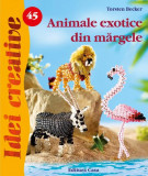 Cumpara ieftin Animale exotice din mărgele. Idei creative 45 - Paperback brosat - Becker Torsten - Casa