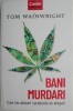 Bani Murdari. Cum Fac Afaceri Cartelurile de Droguri - Tom Wainwright (Carte Istorie, Stiinta)