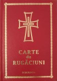 CARTE DE RUGACIUNI-TIPARITA CU BINECUVANTAREA I.P.S. TEOFAN MITROPOLITUL MOLDOVEI SI BUCOVINEI-255807