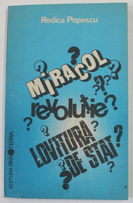 MIRACOL ? REVOLUTIE ? LOVITURA DE STAT ? de RODICA POPESCU , 1990 foto