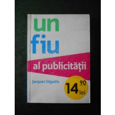 JACQUES SEGUELA - UN FIU AL PUBLICITATII