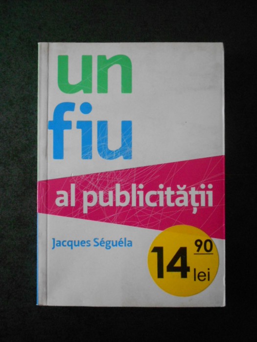 JACQUES SEGUELA - UN FIU AL PUBLICITATII