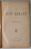 LE JUIF - ERRANT par EUGENE SUE , SFARSIT DE SECOL XIX