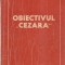 Obiectivul Cezara - Ion Arama