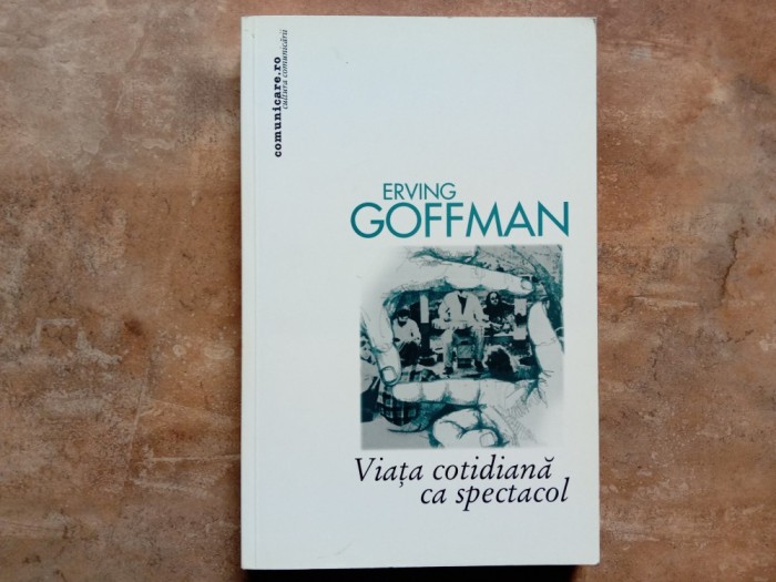 Viata cotidiana ca spectacol - Erving Goffman, 2003