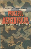 Cumpara ieftin Procesul Mercenarilor - Dumitru Constantin