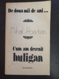 DE DOUA MII DE ANI * CUM AM DEVENIT HULIGAN - Mihail Sebastian, Humanitas