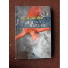 IUBIREA FATA DE APROAPELE - PASCAL BRUCKNER