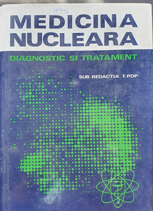 MEDICINA NUCLEARA - DIAGNOSTIC SI TRATAMENT - T.POP