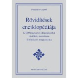 R&ouml;vid&iacute;t&eacute;sek enciklop&eacute;di&aacute;ja - 12000 magyar &eacute;s idegen nyelvű r&ouml;vid&iacute;t&eacute;s, mozaiksz&oacute; felold&aacute;sa &eacute;s magyar&aacute;zata - Bics&eacute;rdy G&aacute;bor