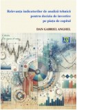 Relevanta indicatorilor de analiza tehnica pentru decizia de investire pe piata de capital - Dan Gabriel Anghel