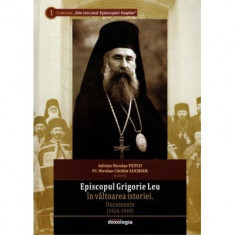 Episcopul Grigorie Leu in valtoarea istoriei. Documente (1924-1949) - Adrian Nicolae Petcu, Pr. Nicolae Catalin Luchian