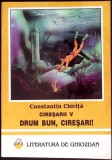 CIRESARII VOL. 5: DRUM BUN, CIRESARI!-CONSTANTIN CHIRITA-357681
