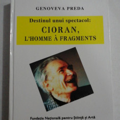 DESTINUL UNUI SPECTACOL: CIORAN, L'HOMME A FRAGMENTS - GENOVEVA PREDA