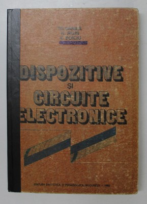 DISPOZITIVE SI CIRCUITE ELECTRONICE de TH. DANILA , N. REUS , V. BOICIU , 1982 foto