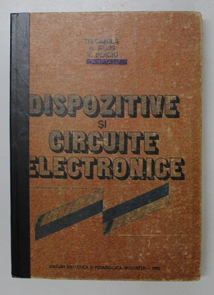 DISPOZITIVE SI CIRCUITE ELECTRONICE de TH. DANILA , N. REUS , V. BOICIU , 1982 , PREZINTA PETE PE BLOCUL DE FILE