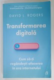 TRANSFORMAREA DIGITALA , CUM SA - TI REGANDESTI AFACEREA IN ERA INTERNETULUI de DAVID L. ROGERS , 2022 , URME DE UZURA