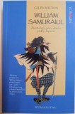 WILLIAM SAMURAIUL , AVENTURIERUL CARE A DESCHIS PORTILE JAPONIEI de GILES MILTON , 2013