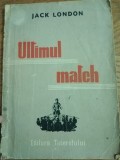 JACK LONDON - ULTIMUL MATCH - Ed.Tineretului 1951