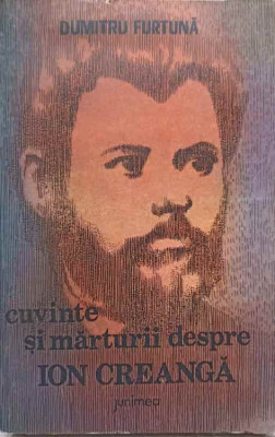 CUVINTE SI MARTURII DESPRE ION CREANGA-DUMITRU FURTUNA foto