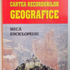 CARTEA RECORDURILOR GEOGRAFICE , MICA ENCICLOPEDIE de SILVIU NEGUT , ION NICOLAE , 1999