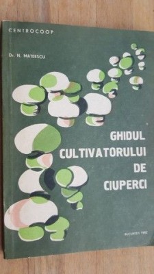 Ghidul cultivatorului de ciuperci- N.Mateescu foto