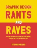 Graphic Design Rants and Raves: Bon Mots on Persuasion, Entertainment, Education, Culture, Practice - Steven Heller, Allworth Press