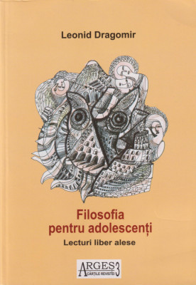 Filosofia pentru adolescenti: lecturi liber alese - Leonid Dragomir foto