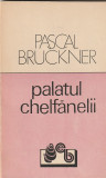 PASCAL BRUCKNER - PALATUL CHELFANELII