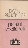 PASCAL BRUCKNER - PALATUL CHELFANELII