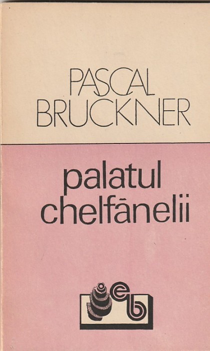 PASCAL BRUCKNER - PALATUL CHELFANELII