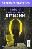 Barbatul care se credea Riemann - Stefania Piazzino - Editura Trei