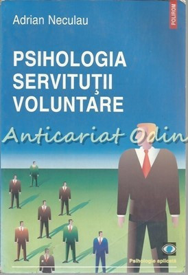 Psihologia Servitutii Voluntare - Adrian Neculau