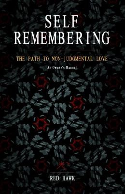 Self Remembering: The Path to Non-Judgmental Love (an Owner S Manual) foto
