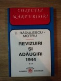 REVIZUIRI SI ADAUGIRI 1944 de C. RADULESCU - MOTRU , 1996