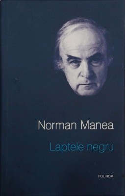 Laptele Negru - Norman Manea foto