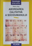 ABORDAREA CALITATIVA A SOCIOUMANULUI. CONCEPTE SI METODE-PETU ILUT-342593