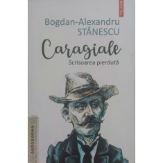 Caragiale Scrisoarea Pierduta - Bogdan-alexandru Stanescu , E325