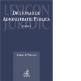 Dictionar de administratie publica. Editia 3 - Anton P. Parlagi