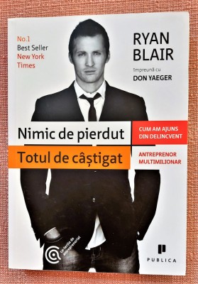 Nimic de pierdut, totul de castigat. Ed. Publica, 2012 - Ryan Blair, Don Yaeger foto