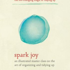 Spark Joy: An Illustrated Master Class on the Art of Organizing and Tidying Up