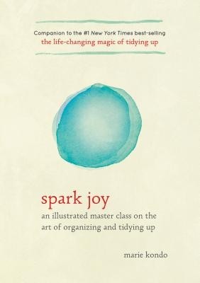 Spark Joy: An Illustrated Master Class on the Art of Organizing and Tidying Up