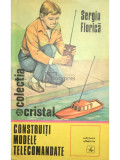 Sergiu Florică - Construiți modele telecomandate (editia 1975)