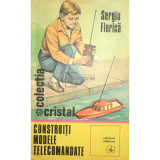 Sergiu Florică - Construiți modele telecomandate (editia 1975)
